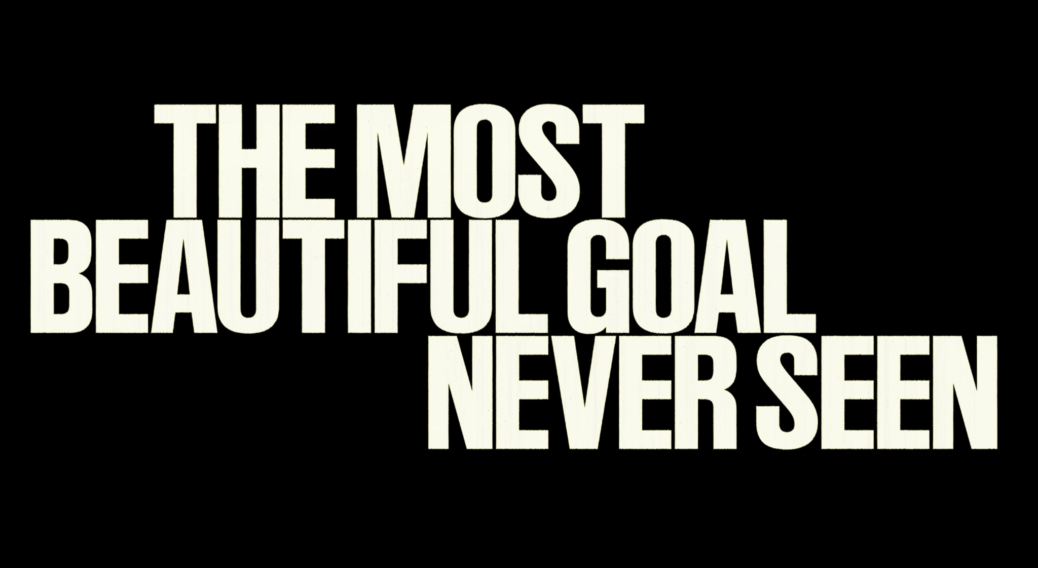Cartela do filme: The most beautiful goal never seen.